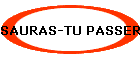 SAURAS-TU PASSER