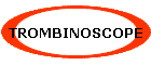 TROMBINOSCOPE